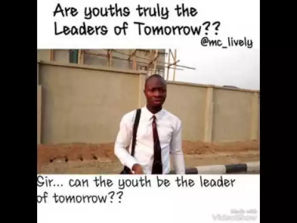 Video: Mc Lively – Are Youths Truly The Leaders of Tomorrow??